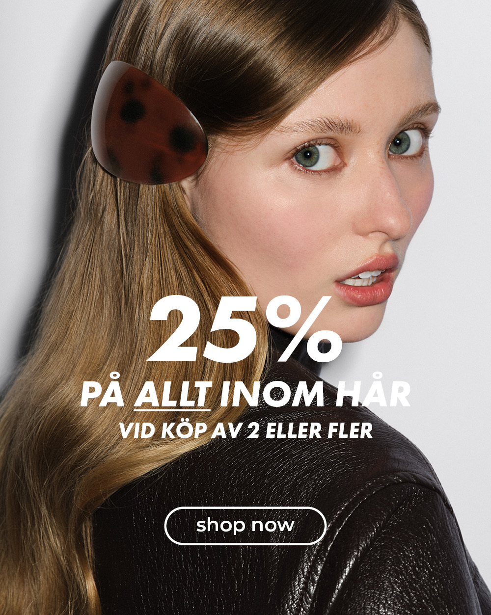 25% allt inom hår - shop now